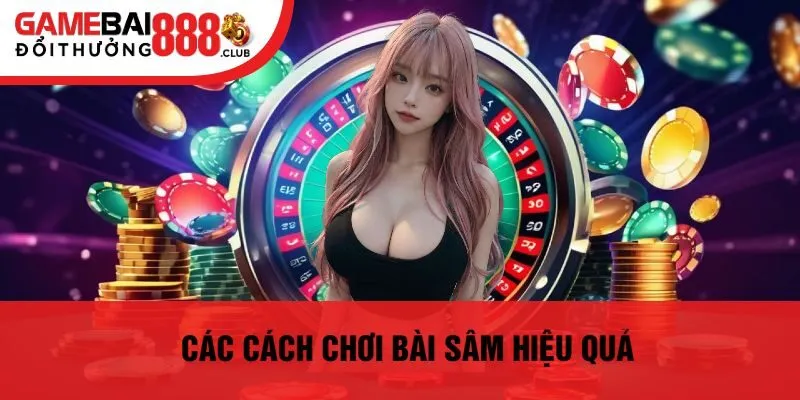 Các Cách Chơi Bài Sâm Hiệu Quả