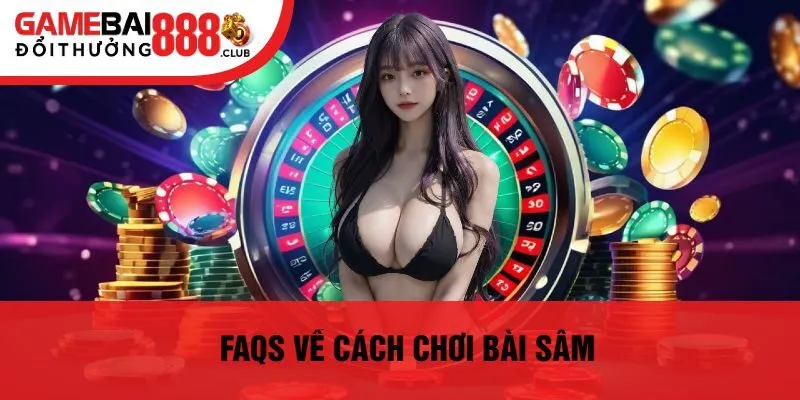Faqs Về Cách Chơi Bài Sâm