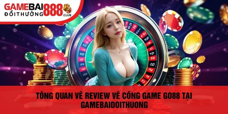 Tổng Quan Về Review Về Cổng Game Go88 Tại Gamebaidoithuong